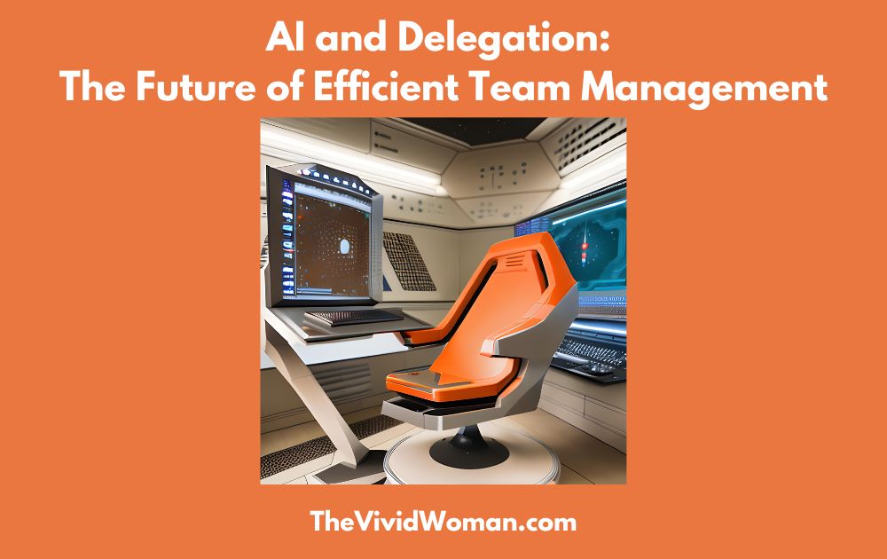 AI and Delegation The Future of Efficient Team Management The Vivid Woman