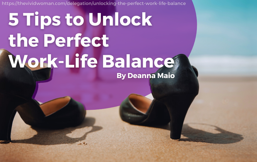 A pair of black high-heeled shoes placed on a sandy beach with the ocean in the background. Overlaid text reads '5 Tips to Unlock the Perfect Work-Life Balance' by Deanna Maio, The scene suggests a balance between professional life and relaxation