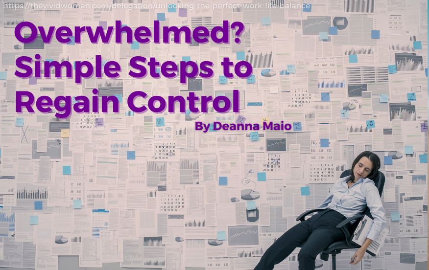 Overwhelmed? Simple Steps to Regain Control